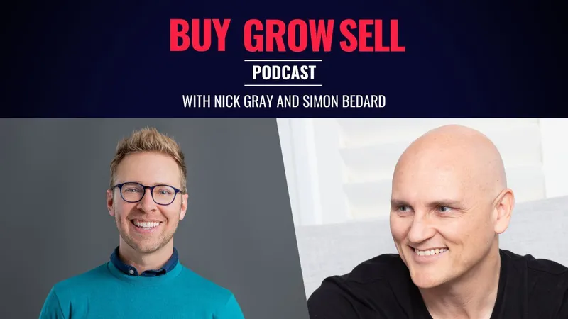 header text saying 'buy grow sell podcast with nick gray and simon bedard'
