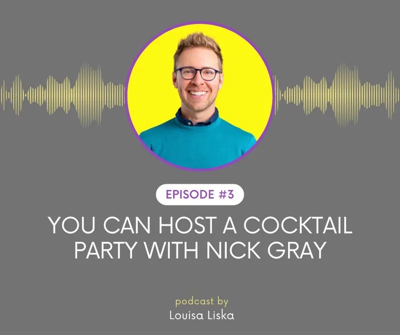 headshot of Nick Gray at the middle and a text that says 'Episode #3 You can host a cocktail party with Nick Gray' 'Podcast by Louisa Liska'