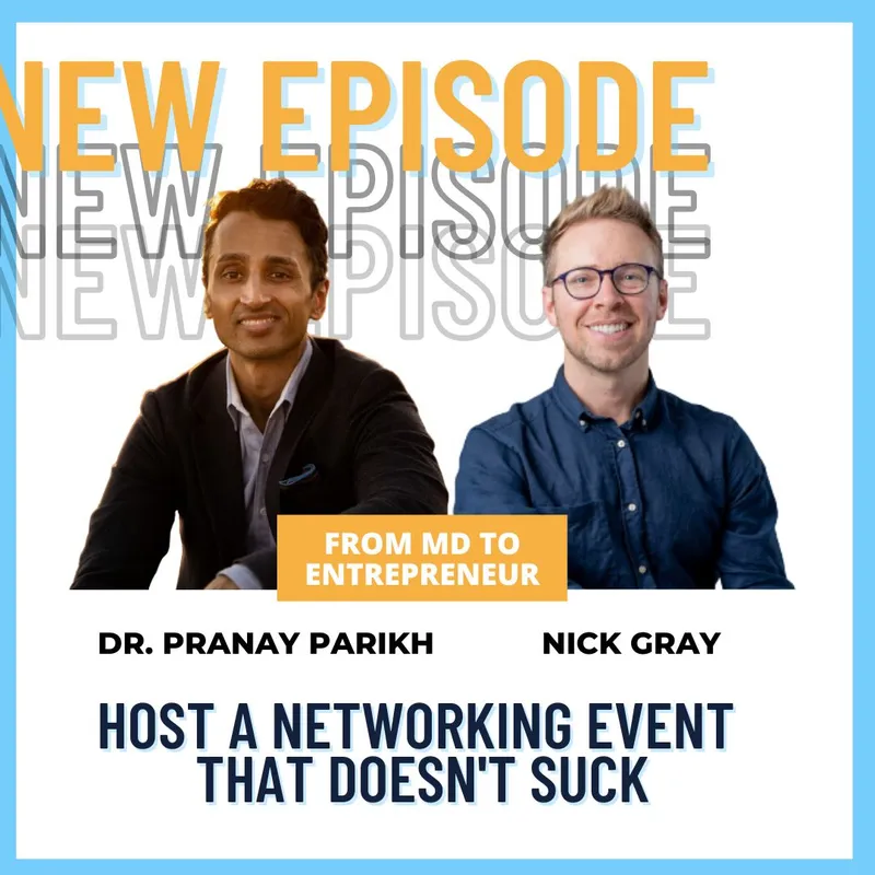 photo of Dr. Pranay Parikh and Nick Gray with header text: New Episode: Host a networking event that doesn't suck'