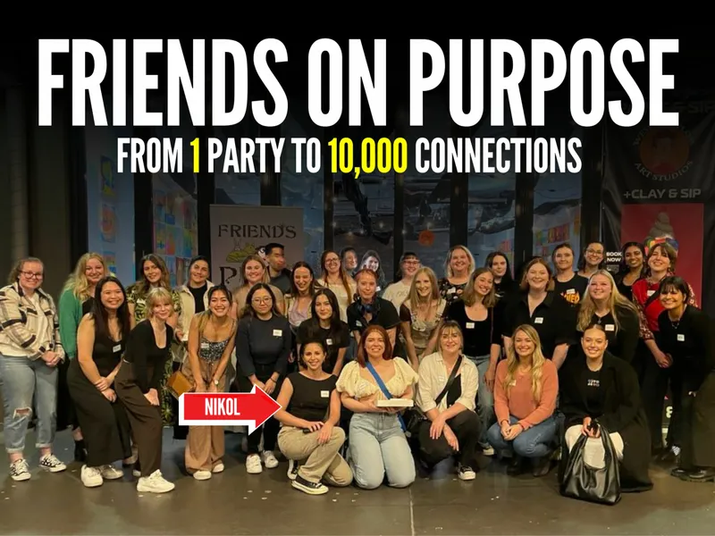 Nikol’s Friends On Purpose: From One Party to 10,000 Connections