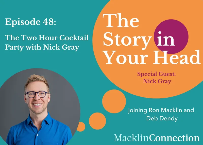 Nick Gray at the bottom left on a turquoise background with header that says 'The Story in your head' and texts that says 'Episode 48: The Two-Hour Cocktail Party with Nick Gray' and joining Ron Macklin and Deb Dendy